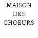 MAISON DES CHOEURS