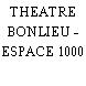 THEATRE BONLIEU - ESPACE 1000