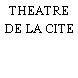 THEATRE DE LA CITE
