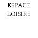 ESPACE LOISIRS