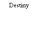 Destiny