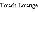 Touch Lounge