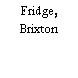 Fridge, Brixton