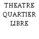 THEATRE QUARTIER LIBRE
