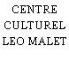 CENTRE CULTUREL LEO MALET