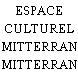 ESPACE CULTUREL F.MITTERRAND