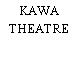 KAWA THEATRE