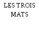 LES TROIS MATS