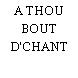 A THOU BOUT D'CHANT