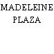 MADELEINE PLAZA