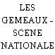 LES GEMEAUX - SCENE NATIONALE
