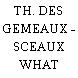 TH. DES GEMEAUX - SCEAUX WHAT