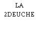 LA 2DEUCHE