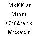 MsFF at Miami Children's Museum