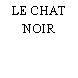 LE CHAT NOIR