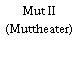 Mut II (Muttheater)