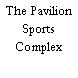 The Pavilion Sports Complex