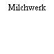 Milchwerk