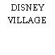 DISNEY VILLAGE