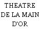 THEATRE DE LA MAIN D'OR