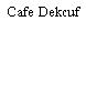 Cafe Dekcuf