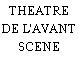THEATRE DE L'AVANT SCENE