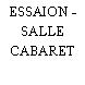 ESSAION - SALLE CABARET