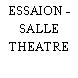 ESSAION - SALLE THEATRE