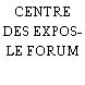 CENTRE DES EXPOS- LE FORUM