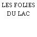 LES FOLIES DU LAC