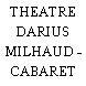 THEATRE DARIUS MILHAUD - CABARET