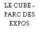 LE CUBE - PARC DES EXPOS