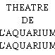 THEATRE DE L'AQUARIUM