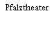 Pfalztheater