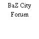 BaZ City Forum