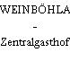 WEINBÖHLA - Zentralgasthof