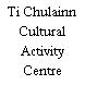 Ti Chulainn Cultural Activity Centre