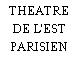 THEATRE DE L'EST PARISIEN