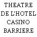 THEATRE DE L'HOTEL CASINO BARRIERE