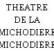 THEATRE DE LA MICHODIERE