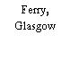 Ferry, Glasgow