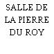 SALLE DE LA PIERRE DU ROY