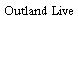 Outland Live