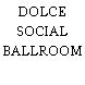 DOLCE SOCIAL BALLROOM