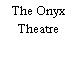 The Onyx Theatre