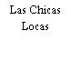 Las Chicas Locas