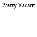 Pretty Vacant