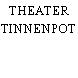 THEATER TINNENPOT