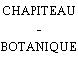 CHAPITEAU - BOTANIQUE