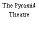 The Pyramid Theatre